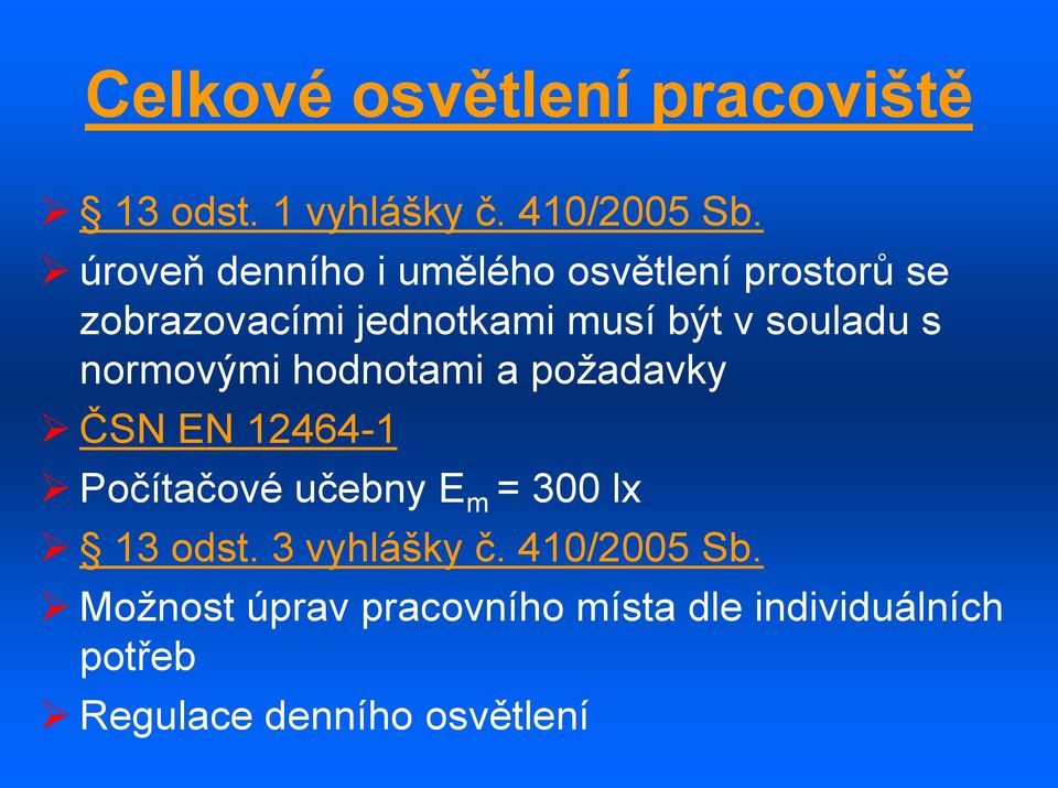 souladu s normovými hodnotami a požadavky ČSN EN 12464-1 Počítačové učebny E m = 300 lx