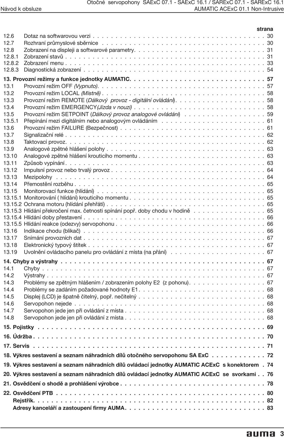 ........................................... 33 12.8.3 Diagnostická zobrazení........................................ 54 13. Provozní režimy a funkce jednotky AUMATIC.............................. 57 13.
