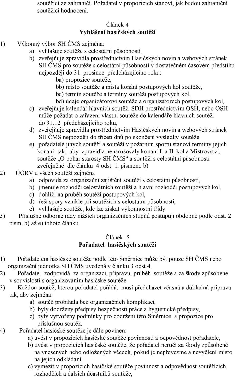 pro soutěže s celostátní působností v dostatečném časovém předstihu nejpozději do 31.