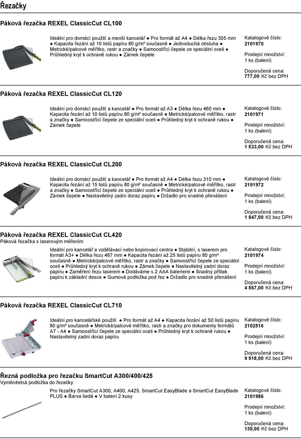 domácí použití a kancelář Pro formát až A3 Délka řezu 460 mm Kapacita řezání až 10 listů papíru 80 g/m² současně Metrické/palcové měřítko, rastr a značky Samoostřící čepele ze speciální oceli