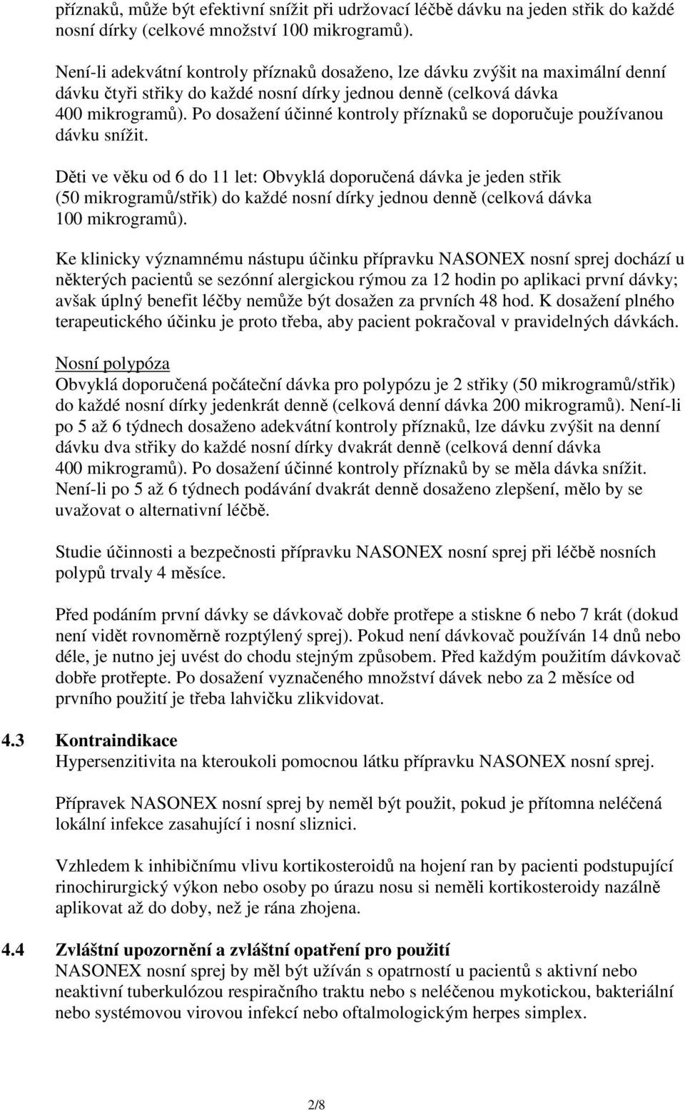 Po dosažení účinné kontroly příznaků se doporučuje používanou dávku snížit.