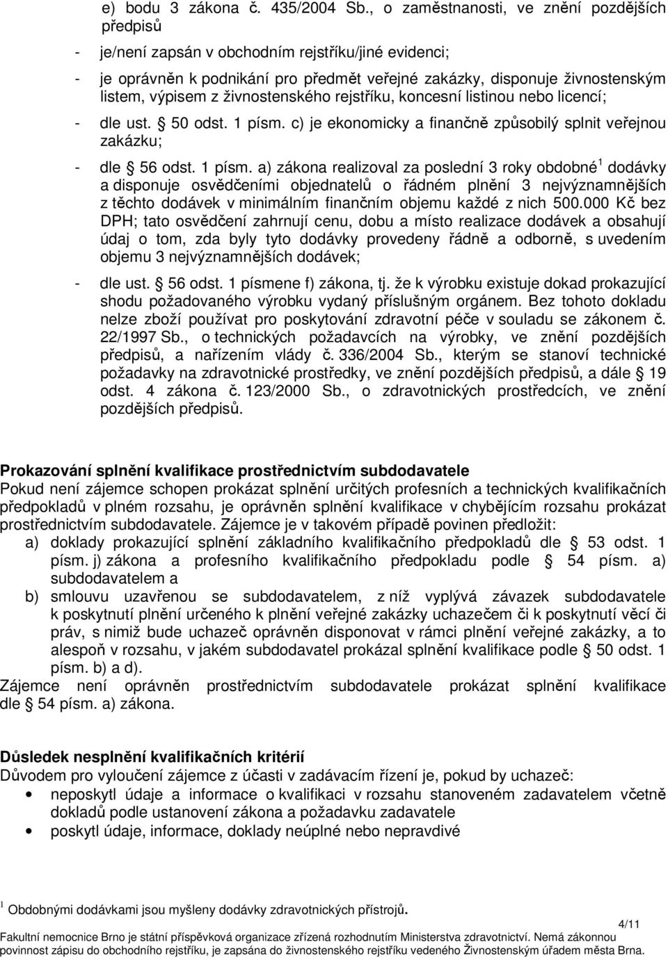 živnostenského rejstříku, koncesní listinou nebo licencí; - dle ust. 50 odst. 1 písm.