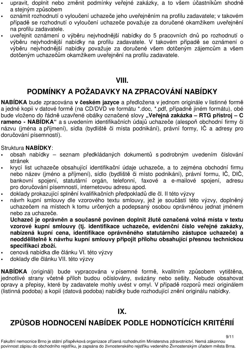 uveřejnit oznámení o výběru nejvhodnější nabídky do 5 pracovních dnů po rozhodnutí o výběru nejvhodnější nabídky na profilu zadavatele.