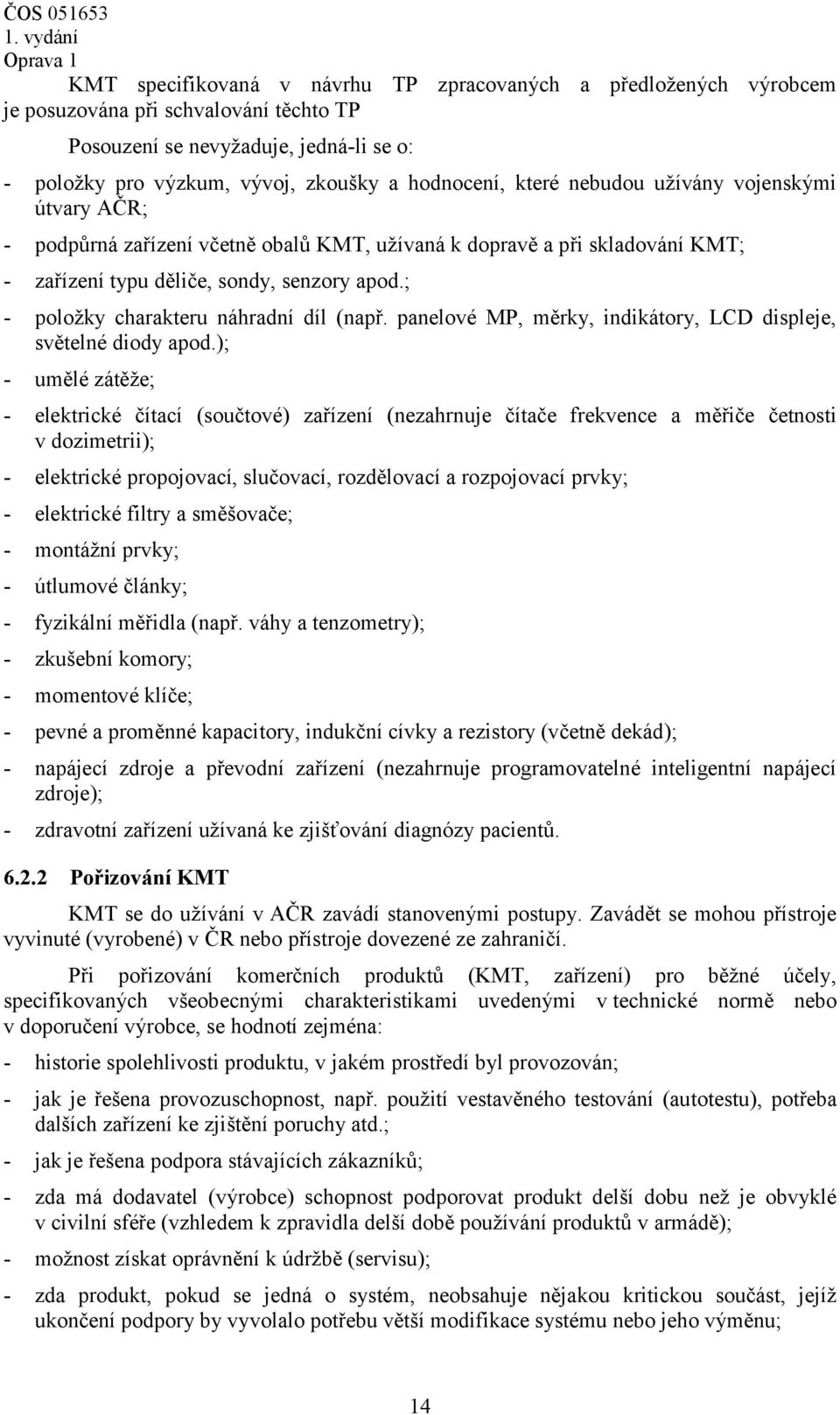 ; - položky charakteru náhradní díl (např. panelové MP, měrky, indikátory, LCD displeje, světelné diody apod.