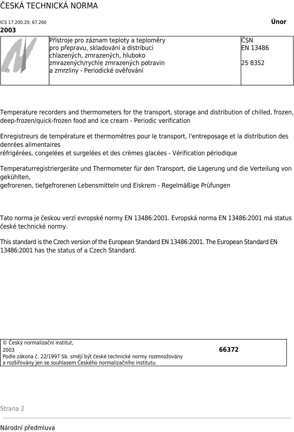 13486 25 8352 Únor Temperature recorders and thermometers for the transport, storage and distribution of chilled, frozen, deep-frozen/quick-frozen food and ice cream - Periodic verification