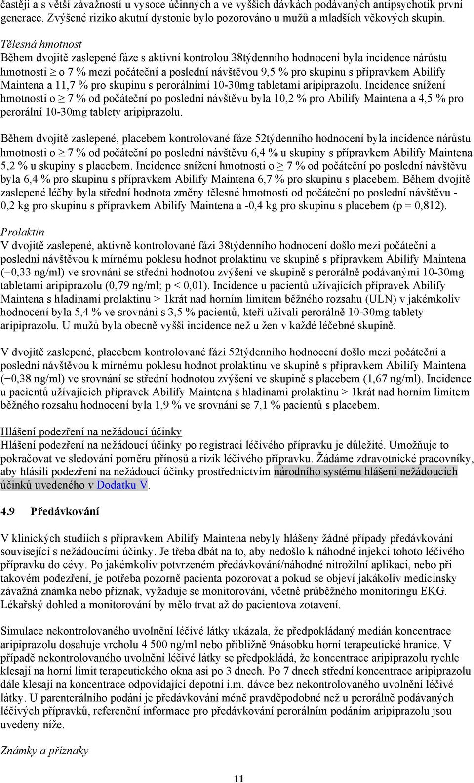 Abilify Maintena a 11,7 % pro skupinu s perorálními 10-30mg tabletami aripiprazolu.