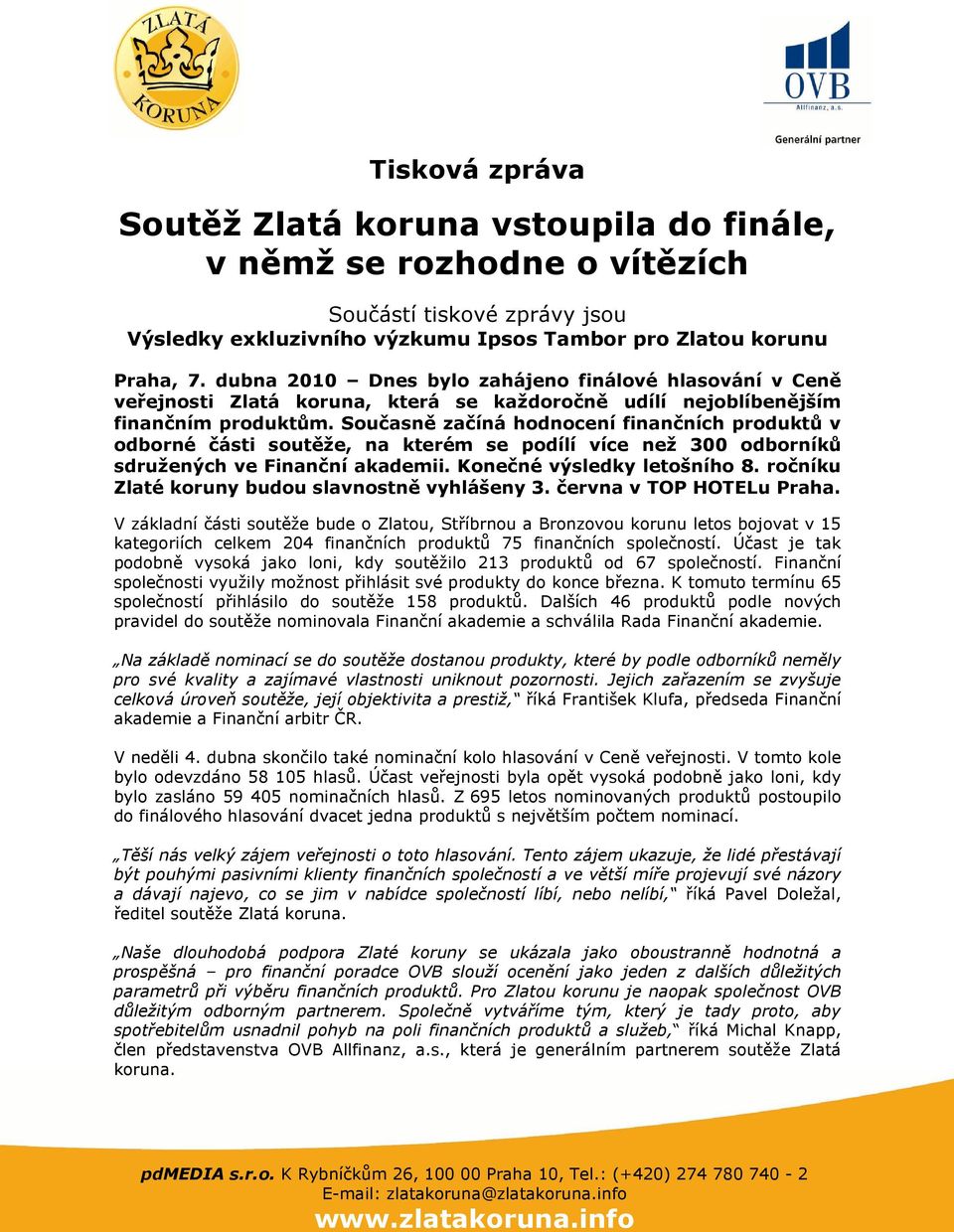 Současně začíná hodnocení finančních produktů v odborné části soutěže, na kterém se podílí více než 300 odborníků sdružených ve Finanční akademii. Konečné výsledky letošního 8.