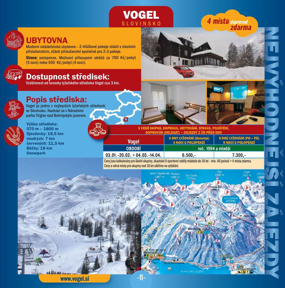 Vogel je jedno z nejlepších lyžařských středisek ve Slovinsku. Nachází se v Národním parku Triglav nad Bohinjským jezerem.