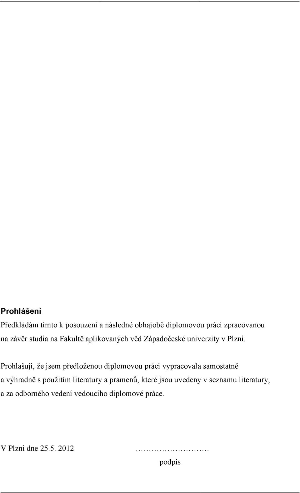 Prohlašuji, že jsem předloženou diplomovou práci vypracovala samostatně a výhradně s použitím