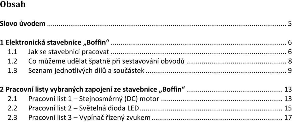 3 Seznam jednotlivých dílů a součástek... 9 2 Pracovní listy vybraných zapojení ze stavebnice Boffin.