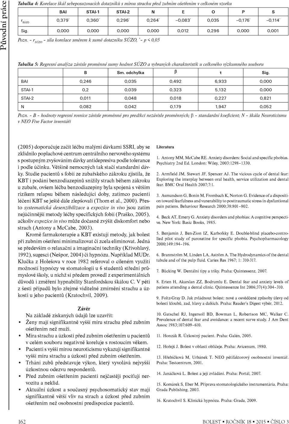 r SÚZO síla korelace smìrem k sumì dotazníku SÚZO, * p < 0,05 Tabulka 5: Regresní analýza závisle promìnné sumy hodnot SÚZO a vybraných charakteristik u celkového výzkumného souboru B Sm.