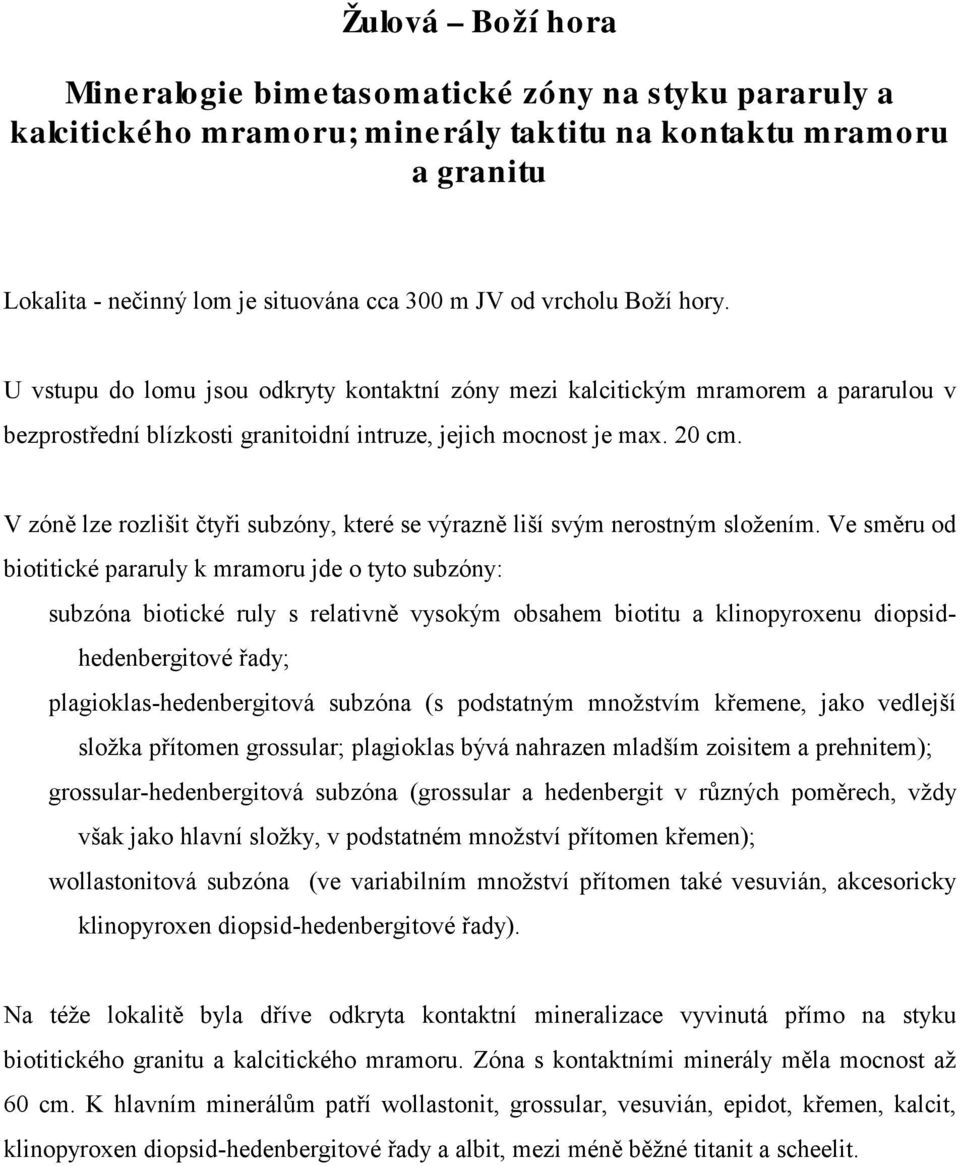 V zóně lze rozlišit čtyři subzóny, které se výrazně liší svým nerostným složením.