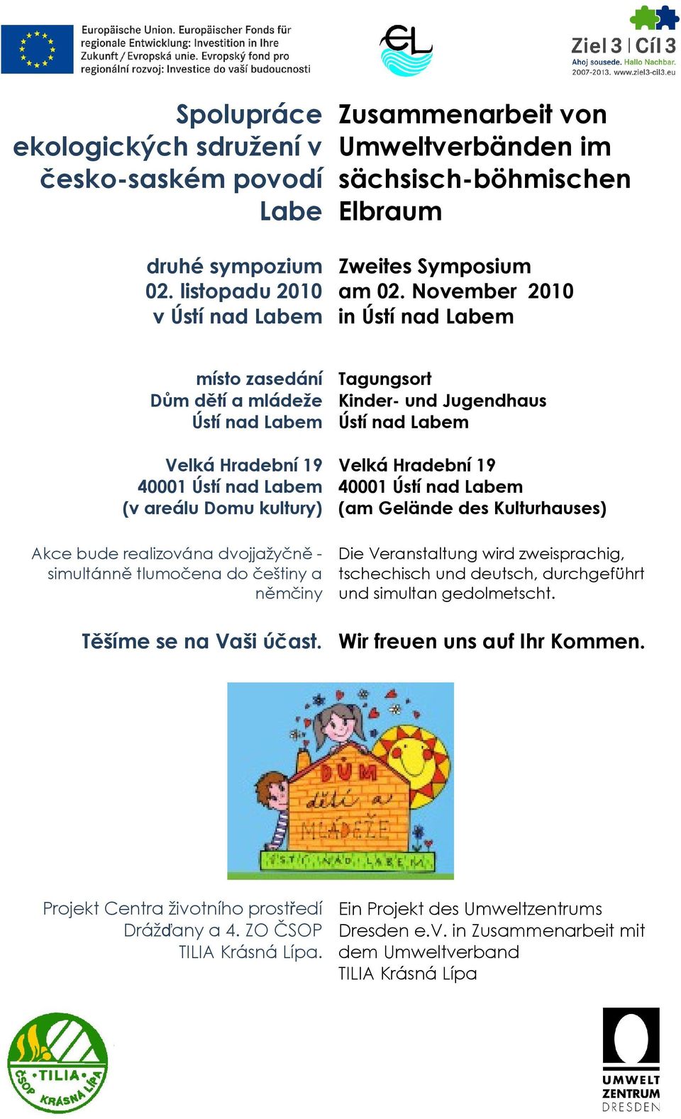 November 2010 in Ústí nad Labem místo zasedání Tagungsort Dům dětí a mládeže Kinder- und Jugendhaus Ústí nad Labem Ústí nad Labem Velká Hradební 19 40001 Ústí nad Labem (v areálu Domu kultury) Akce