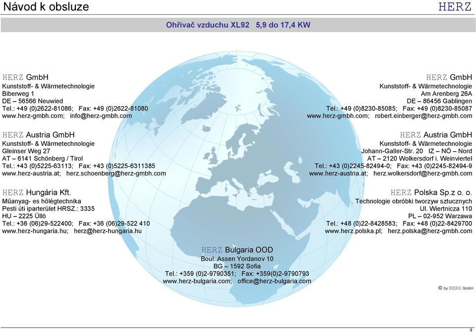 com Hungária Kft. Műanyag- es hőlégtechnika Pesti úti iparterület HRSZ.: 3335 HU 2225 Üllö Tel.: +36 (06)29-522400; Fax: +36 (06)29-522 410 www.herz-hungaria.hu; herz@herz-hungaria.