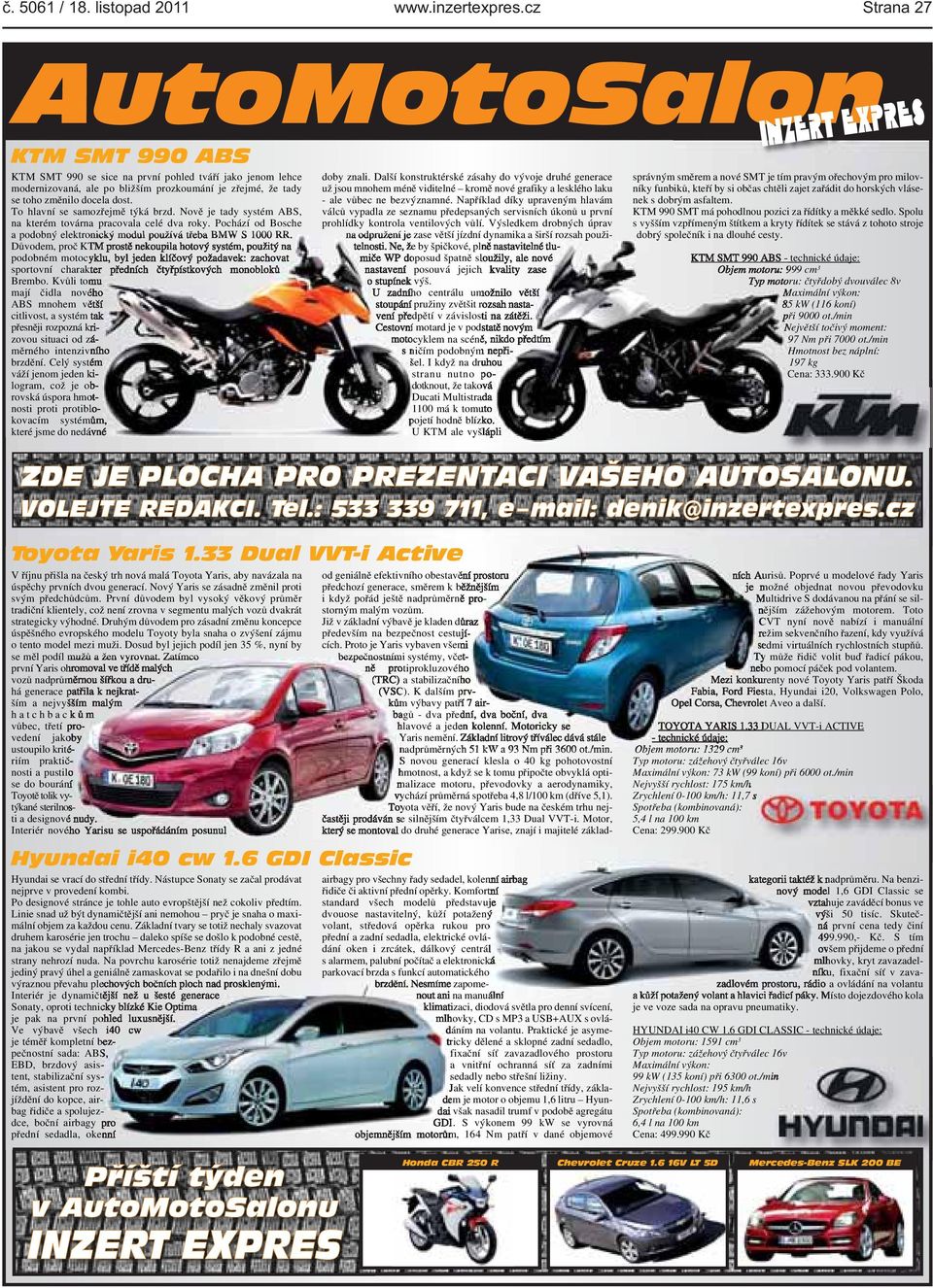 elektronický modul používá třeba BMW S 1000 RR Důvodem, proč KTM prostě nekoupila hotový systém, použitý na podobném motocyklu, byl jeden klíčový požadavek: zachovat sportovní charakter předních