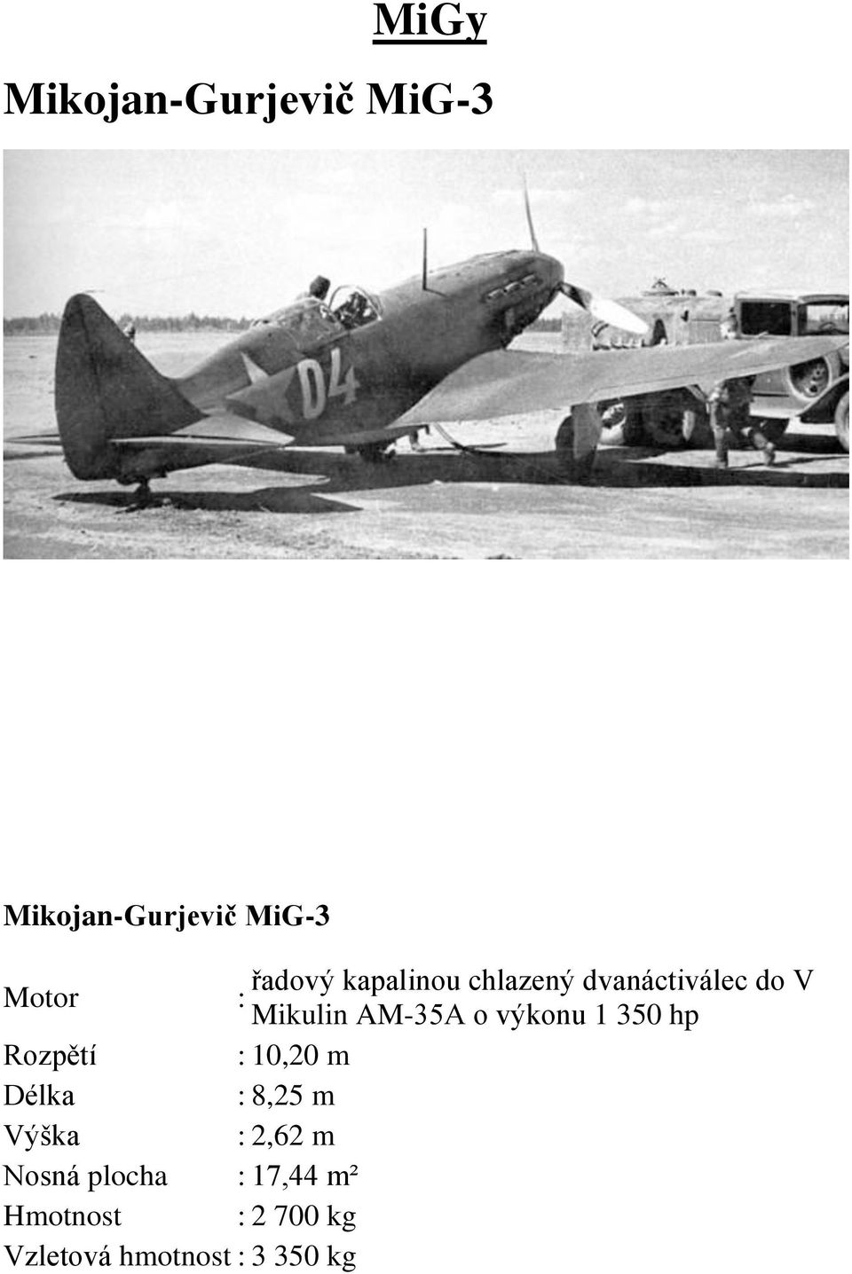 1 350 hp Rozpětí : 10,20 m Délka : 8,25 m Výška : 2,62 m Nosná