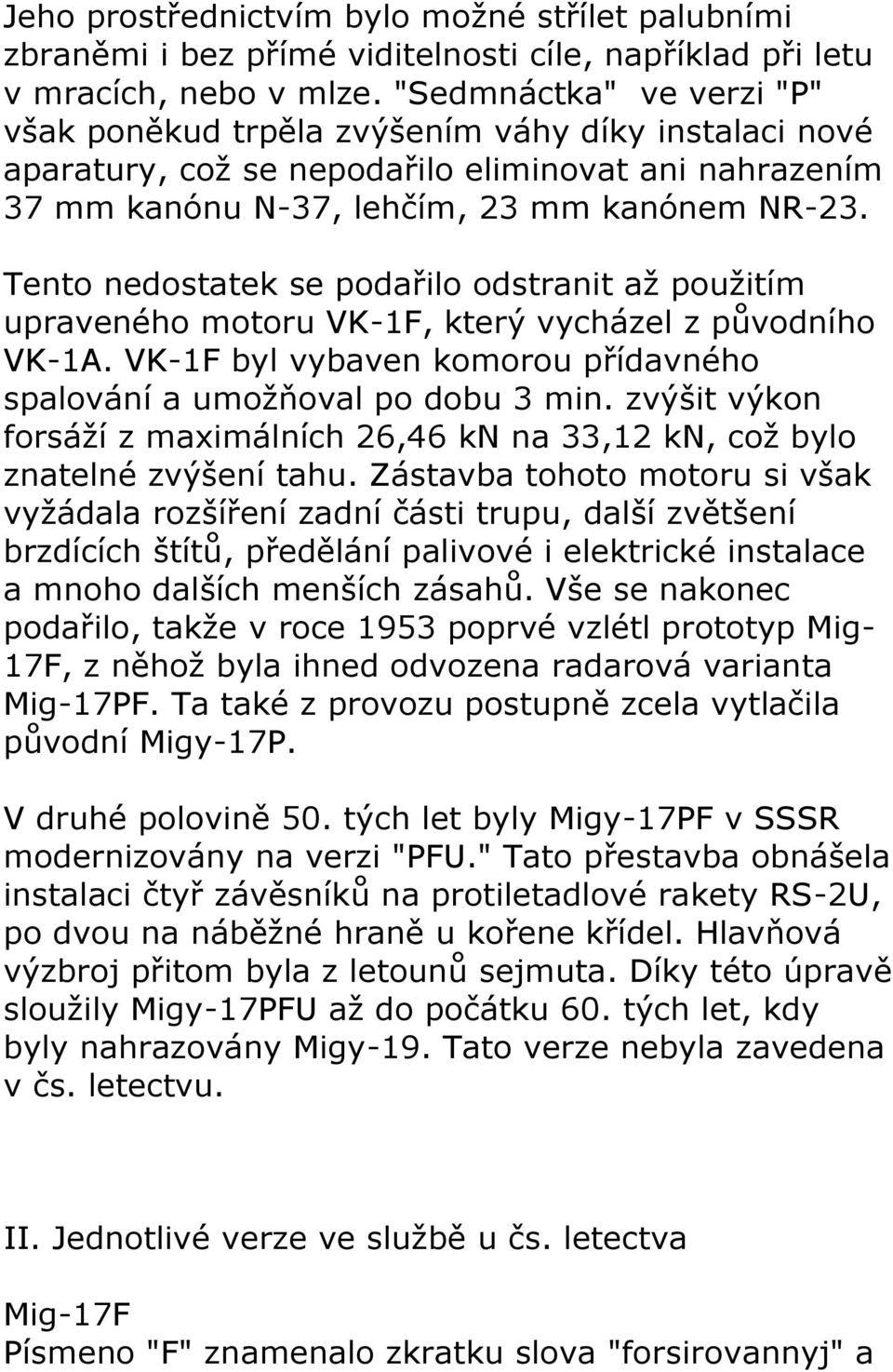 Tento nedostatek se podařilo odstranit až použitím upraveného motoru VK-1F, který vycházel z původního VK-1A. VK-1F byl vybaven komorou přídavného spalování a umožňoval po dobu 3 min.