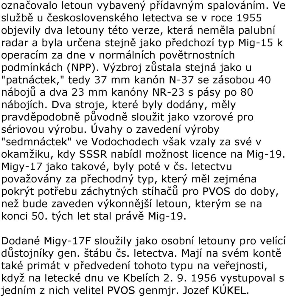 povětrnostních podmínkách (NPP). Výzbroj zůstala stejná jako u "patnáctek," tedy 37 mm kanón N-37 se zásobou 40 nábojů a dva 23 mm kanóny NR-23 s pásy po 80 nábojích.