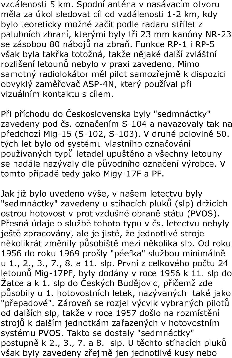 zásobou 80 nábojů na zbraň. Funkce RP-1 i RP-5 však byla takřka totožná, takže nějaké další zvláštní rozlišení letounů nebylo v praxi zavedeno.