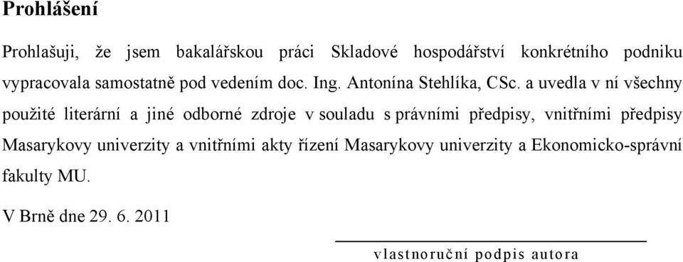 a uvedla v ní všechny pouţité literární a jiné odborné zdroje v souladu s právními předpisy, vnitřními