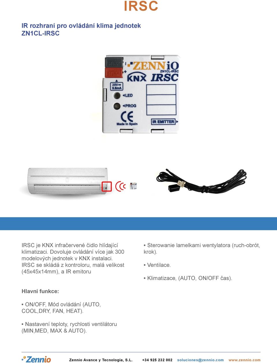 IRSC se skládá z kontroloru, malá velikost (45x45x14mm), a IR emitoru Sterowanie lamelkami wentylatora (ruch-obrót,