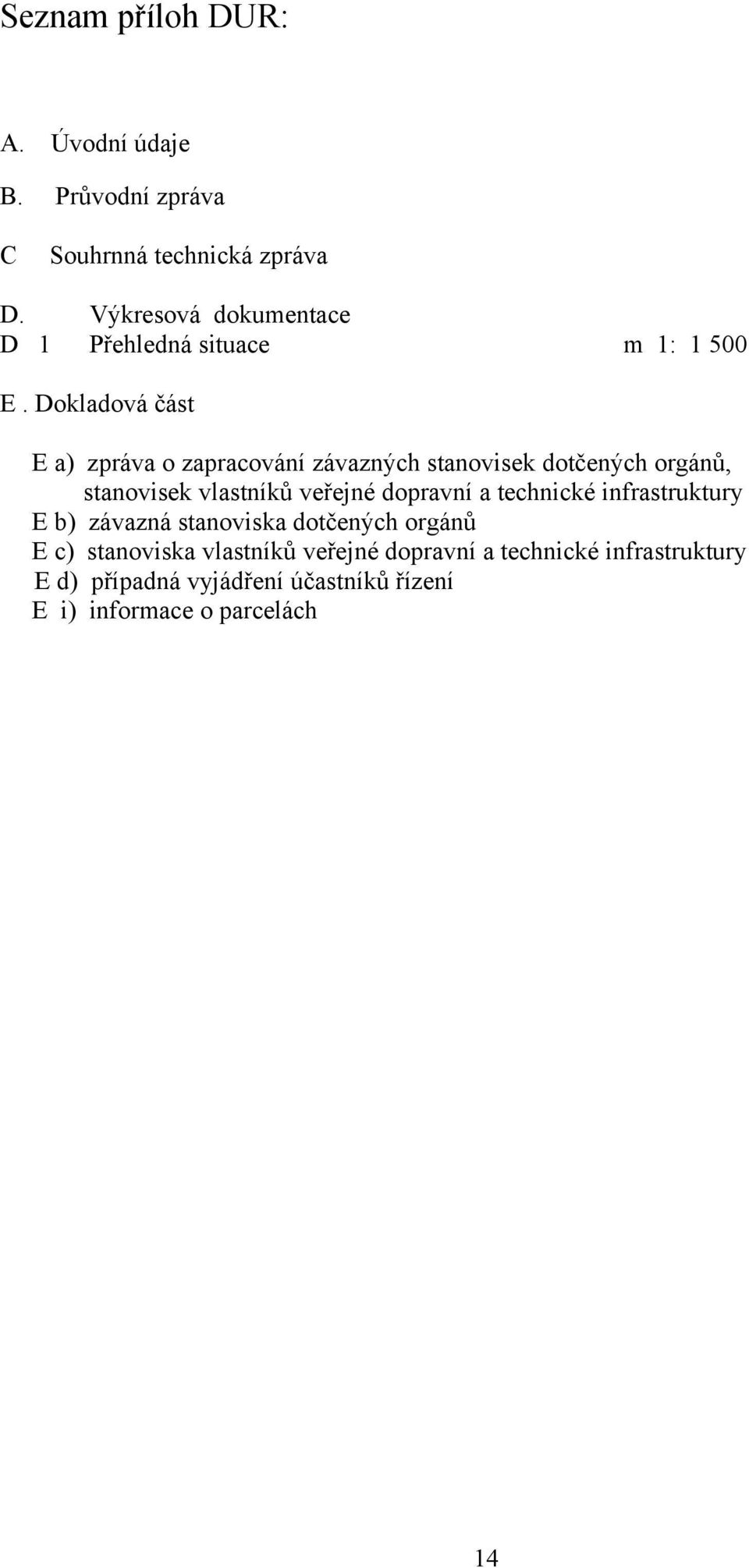 Dokladová část E a) zpráva o zapracování závazných stanovisek dotčených orgánů, stanovisek vlastníků veřejné dopravní