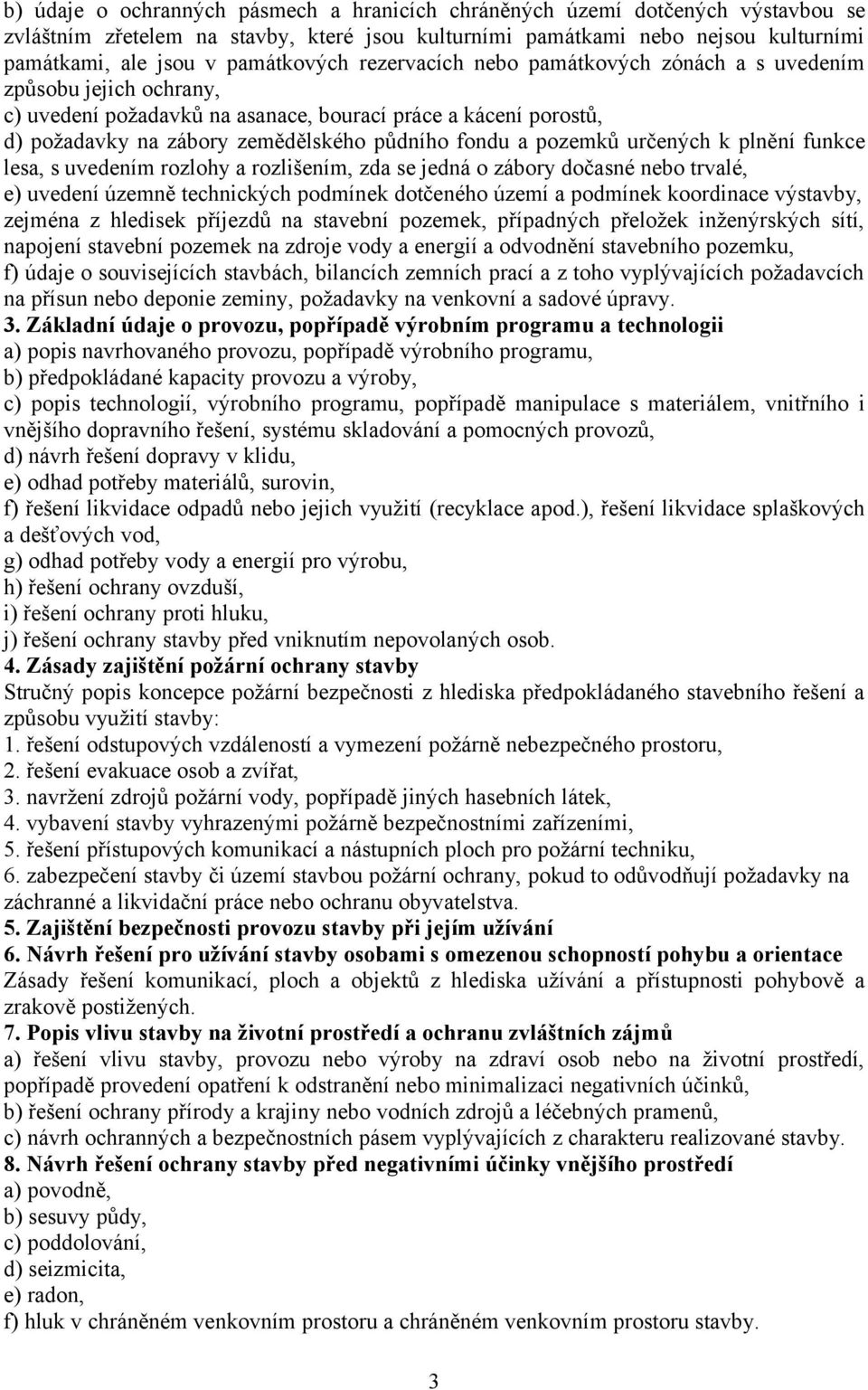 a pozemků určených k plnění funkce lesa, s uvedením rozlohy a rozlišením, zda se jedná o zábory dočasné nebo trvalé, e) uvedení územně technických podmínek dotčeného území a podmínek koordinace