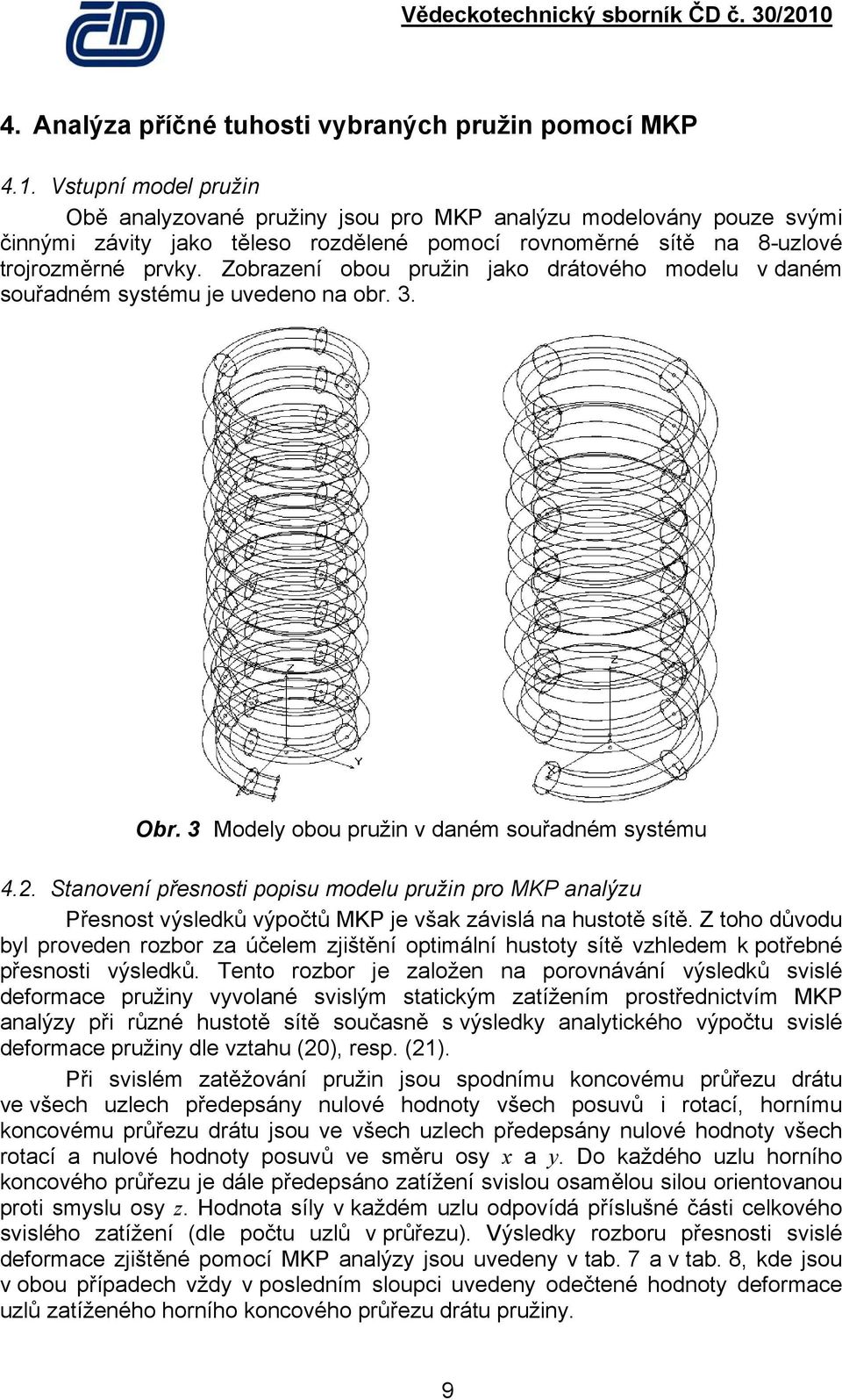 Zobrazení obou pružin jao drátového modelu v daném souřadném systému je uvedeno na obr.. Obr. Modely obou pružin v daném souřadném systému.