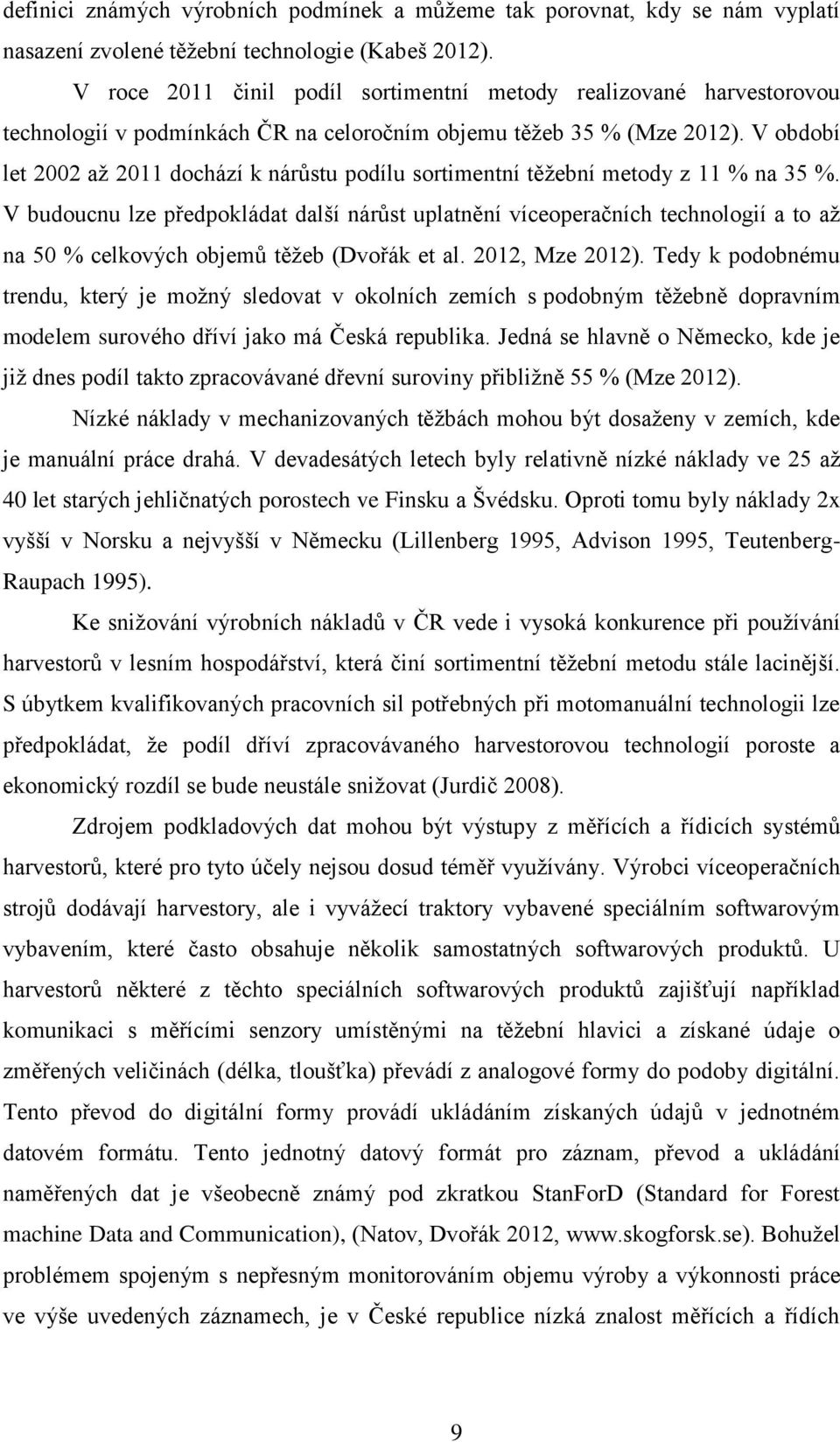 V období let 2002 až 2011 dochází k nárůstu podílu sortimentní těžební metody z 11 % na 35 %.