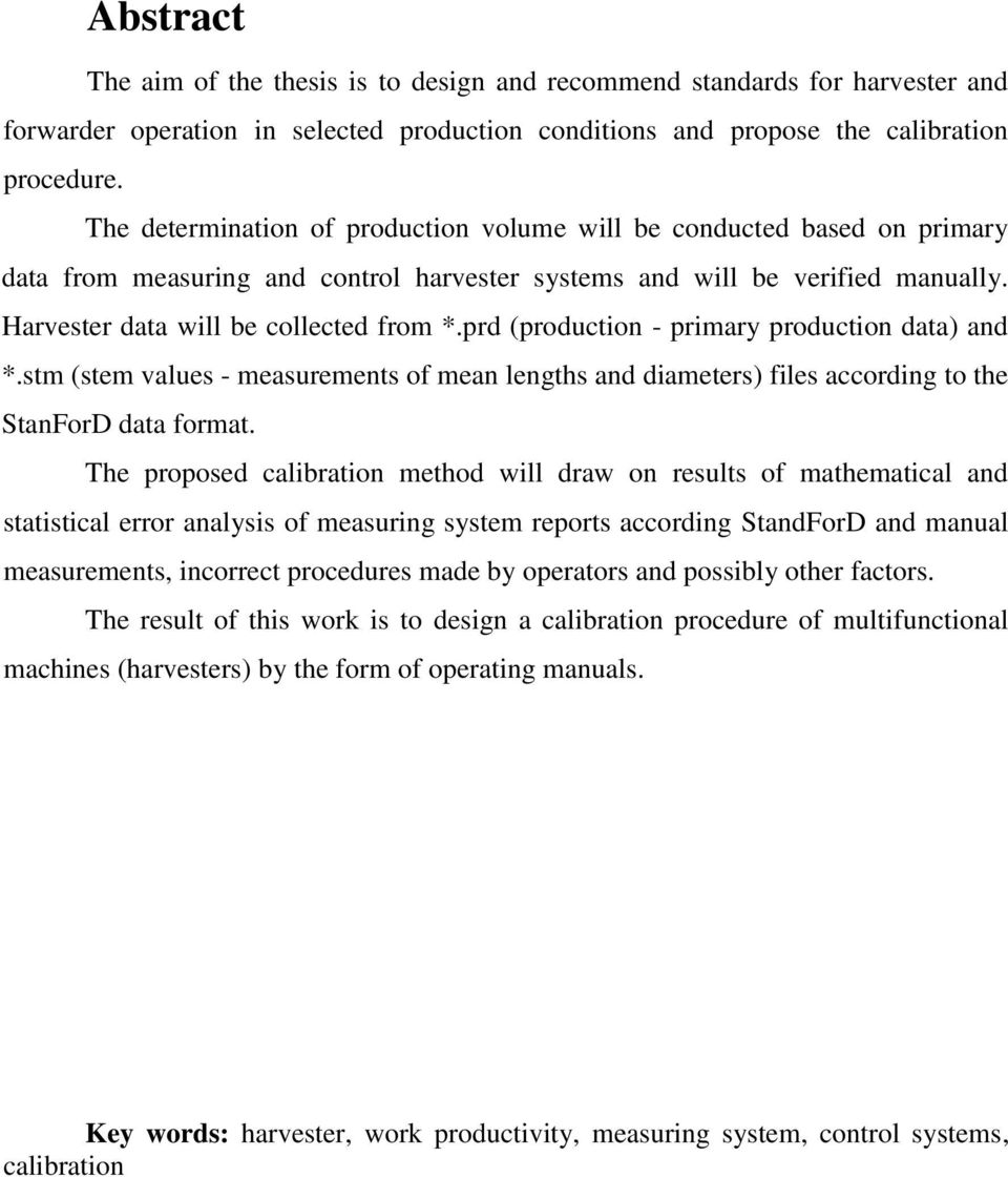 prd (production - primary production data) and *.stm (stem values - measurements of mean lengths and diameters) files according to the StanForD data format.