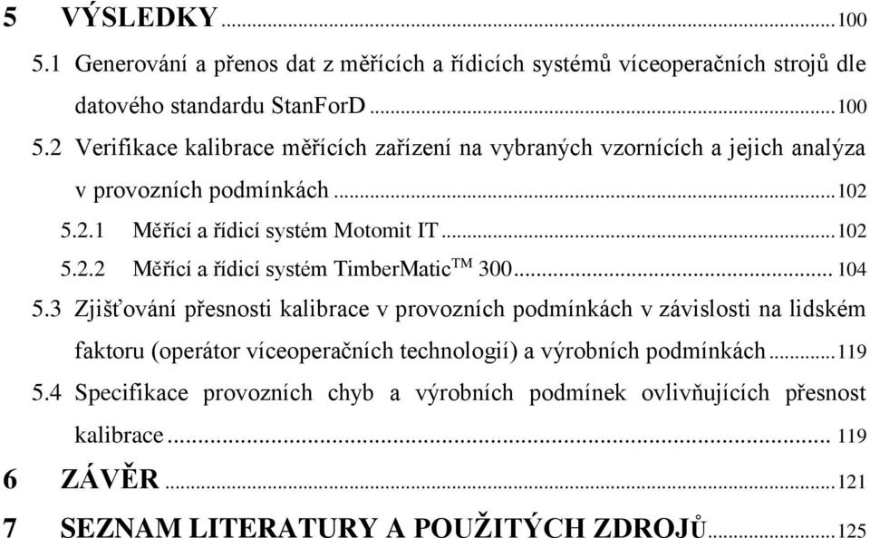 3 Zjišťování přesnosti kalibrace v provozních podmínkách v závislosti na lidském faktoru (operátor víceoperačních technologií) a výrobních podmínkách... 119 5.
