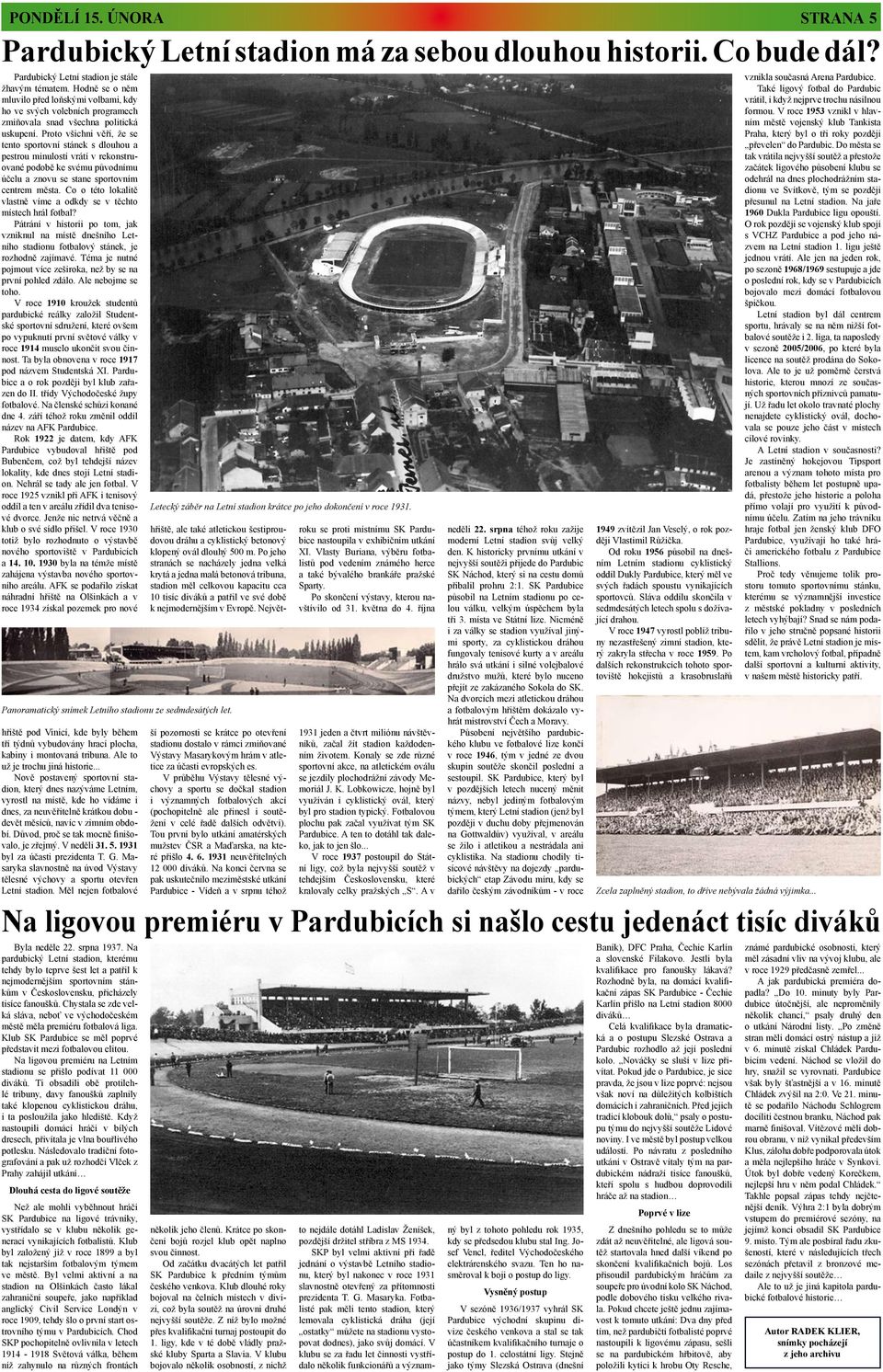 Proto všichni věří, že se tento sportovní stánek s dlouhou a pestrou minulostí vrátí v rekonstruované podobě ke svému původnímu účelu a znovu se stane sportovním centrem města.