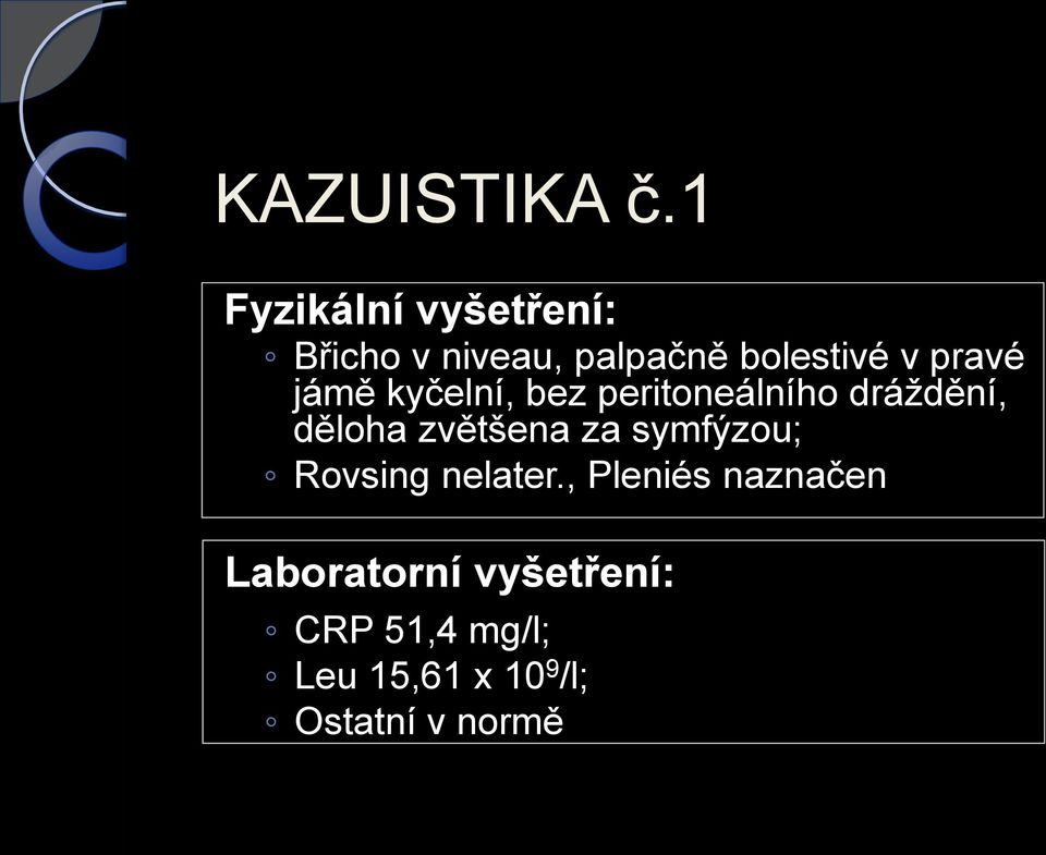 pravé jámě kyčelní, bez peritoneálního dráždění, děloha zvětšena