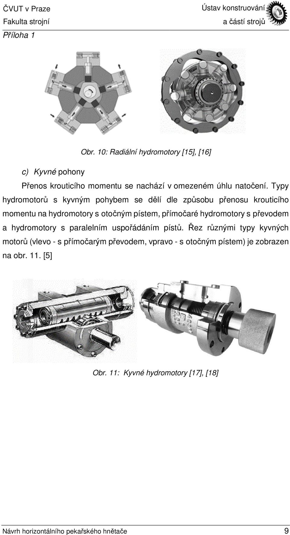 hydromotory s převodem a hydromotory s paralelním uspořádáním pístů.