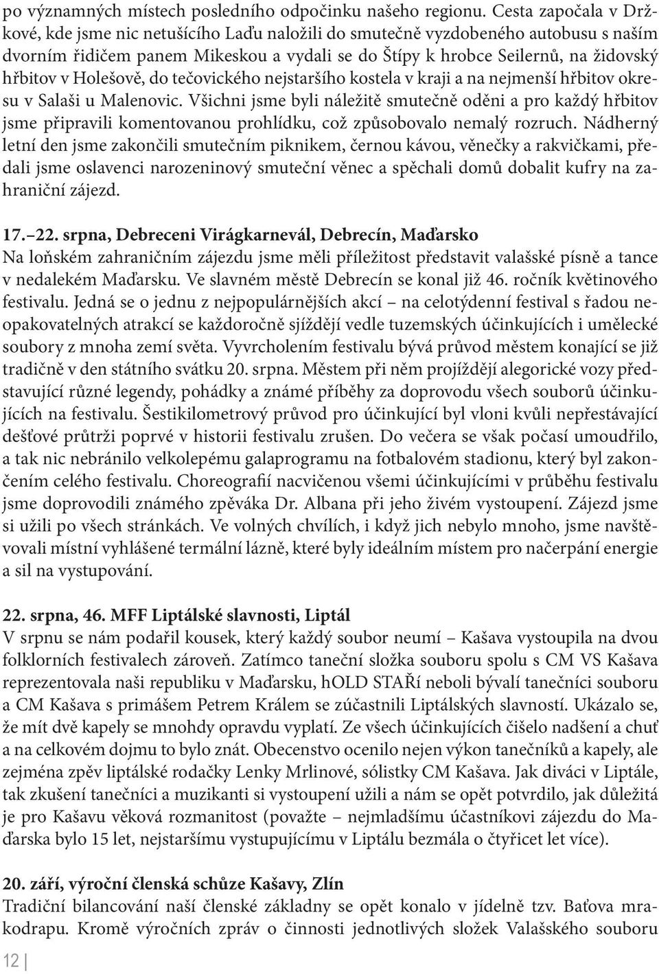 Holešově, do tečovického nejstaršího kostela v kraji a na nejmenší hřbitov okresu v Salaši u Malenovic.