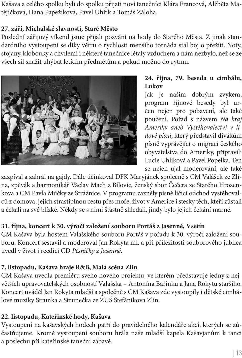 Z jinak standardního vystoupení se díky větru o rychlosti menšího tornáda stal boj o přežití.