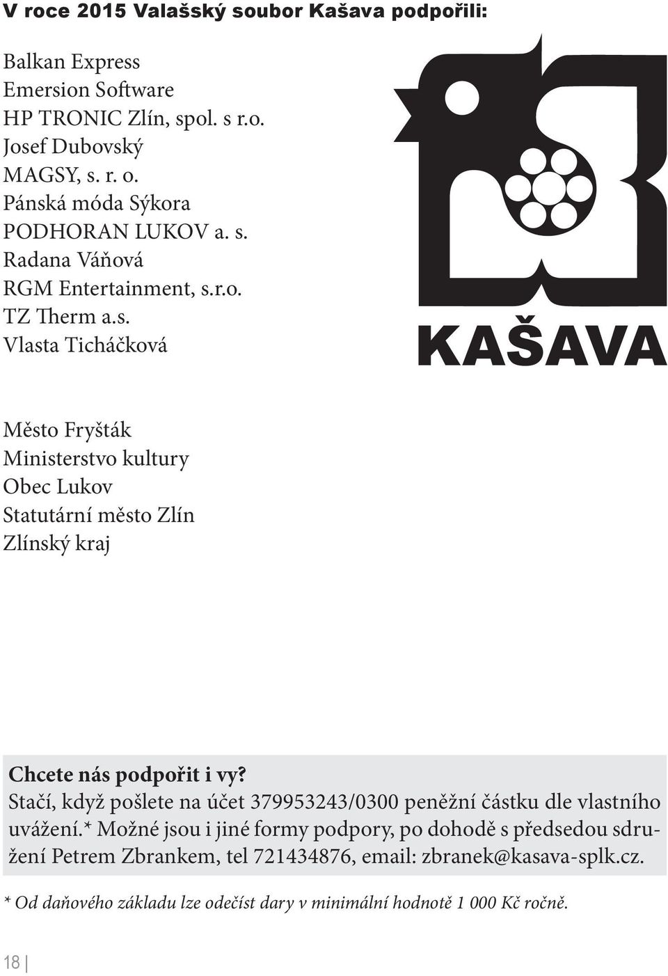 Stačí, když pošlete na účet 379953243/0300 peněžní částku dle vlastního uvážení.