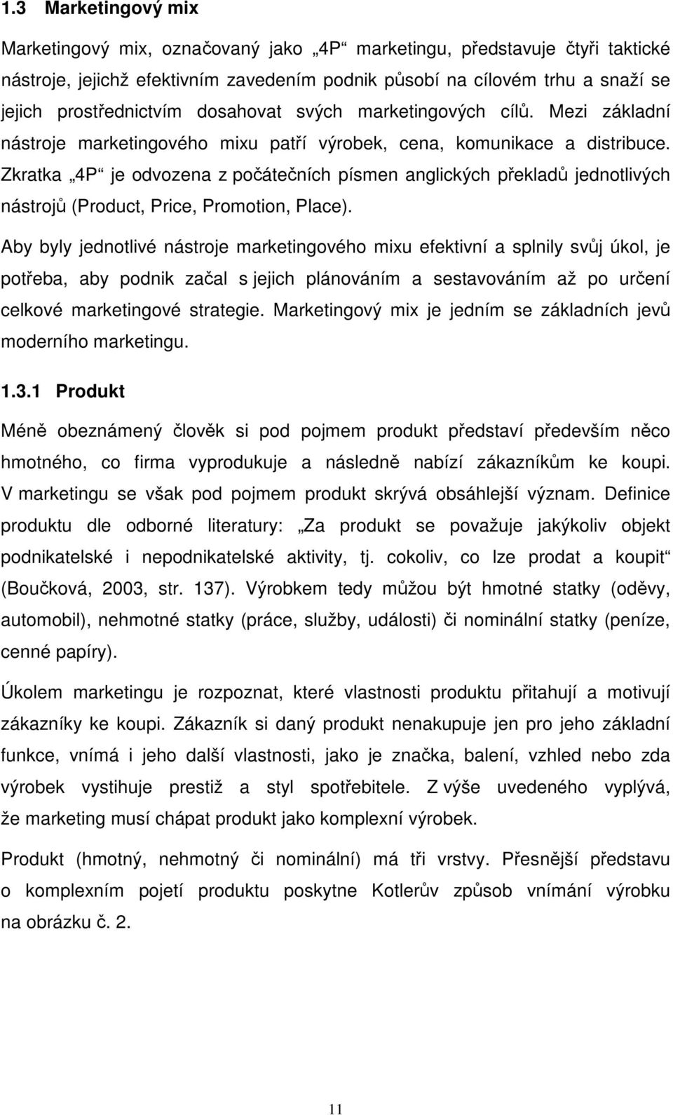 Zkratka 4P je odvozena z počátečních písmen anglických překladů jednotlivých nástrojů (Product, Price, Promotion, Place).