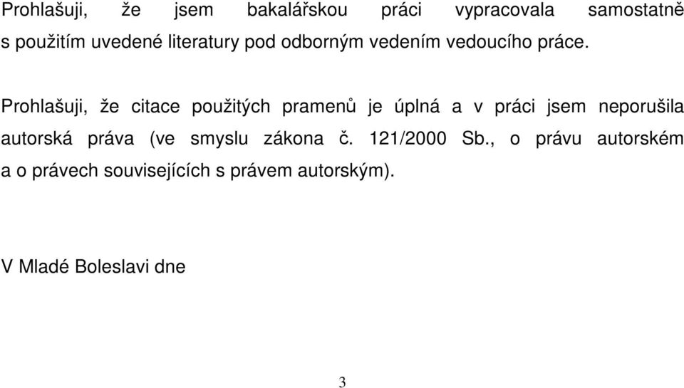 Prohlašuji, že citace použitých pramenů je úplná a v práci jsem neporušila autorská