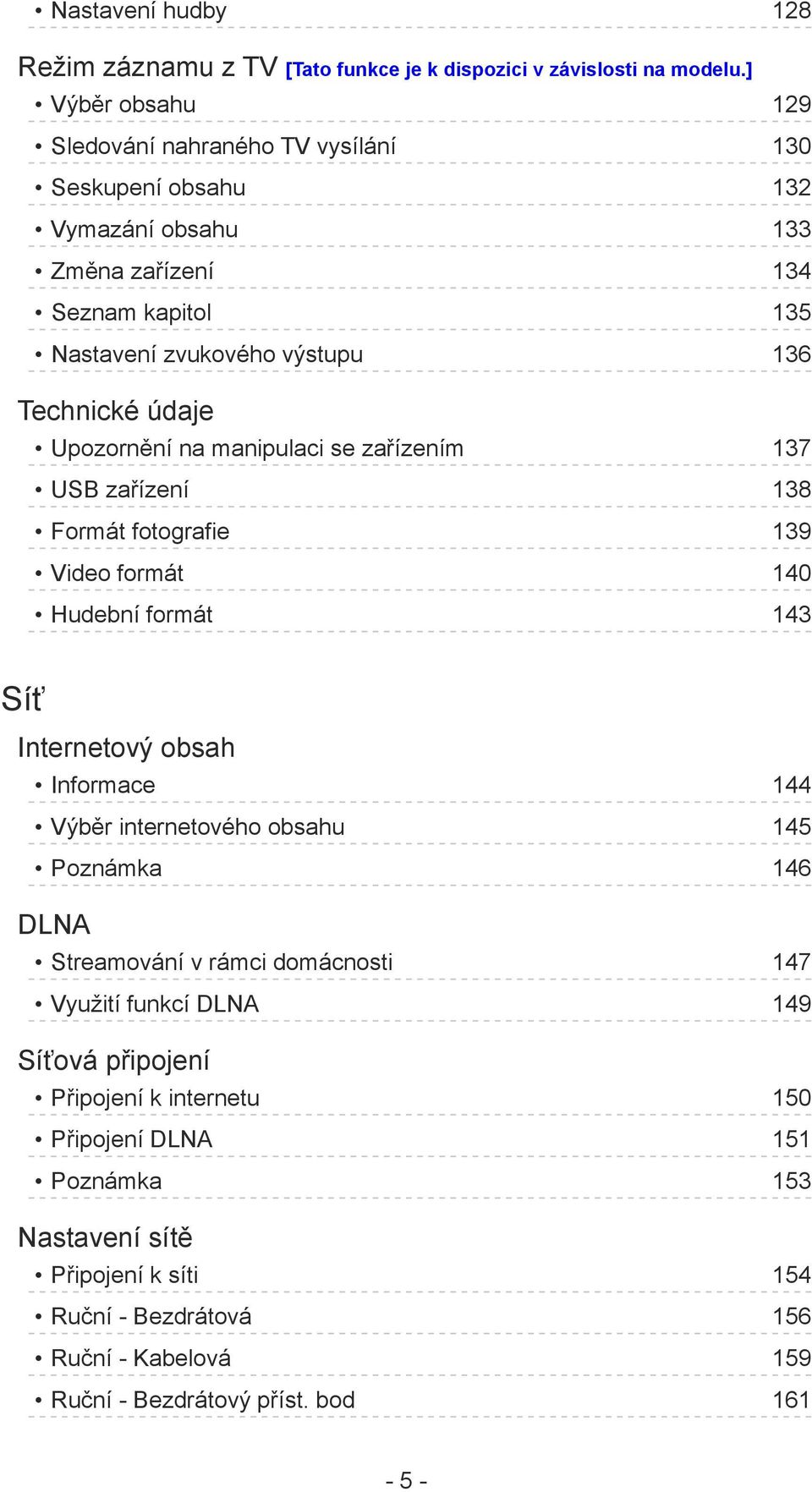 Upozornění na manipulaci se zařízením 137 USB zařízení 138 Formát fotografie 139 Video formát 140 Hudební formát 143 Síť Internetový obsah Informace 144 Výběr internetového obsahu