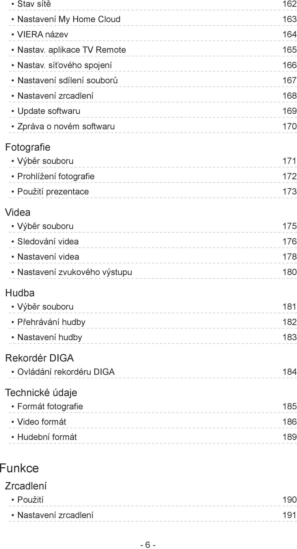 Prohlížení fotografie 172 Použití prezentace 173 Videa Výběr souboru 175 Sledování videa 176 Nastavení videa 178 Nastavení zvukového výstupu 180 Hudba Výběr