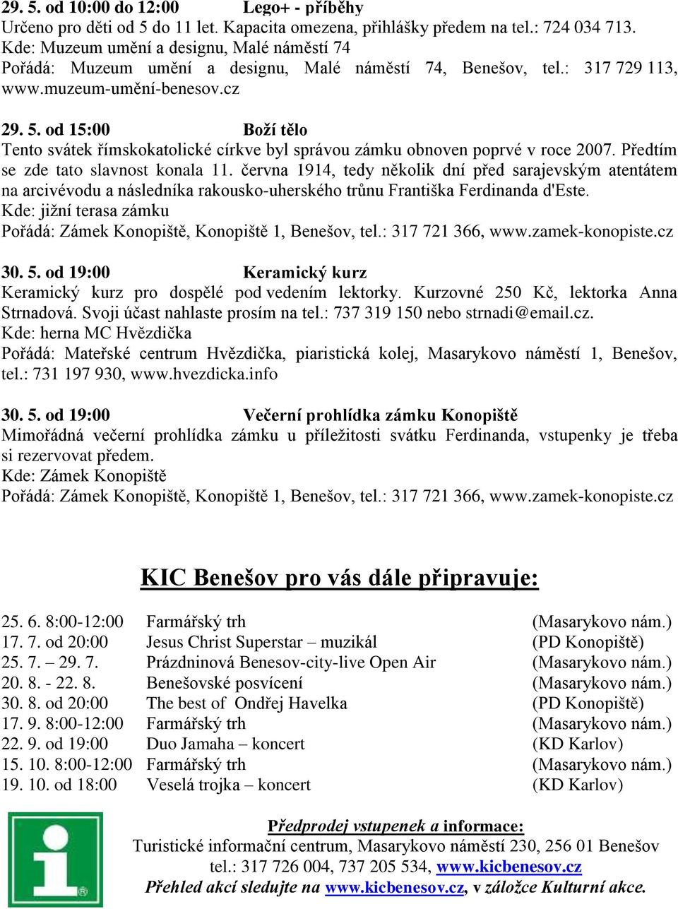 Kde: jižní terasa zámku 30. 5. od 19:00 Keramický kurz Keramický kurz pro dospělé pod vedením lektorky. Kurzovné 250 Kč, lektorka Anna Strnadová. Svoji účast nahlaste prosím na tel.