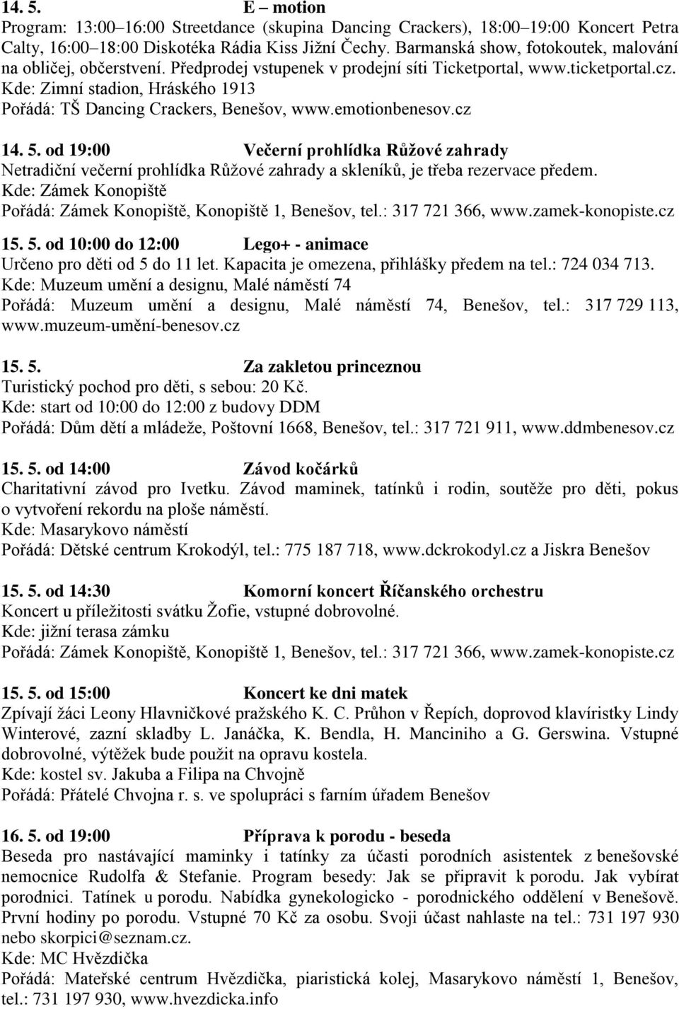 Kde: Zimní stadion, Hráského 1913 Pořádá: TŠ Dancing Crackers, Benešov, www.emotionbenesov.cz 14. 5.