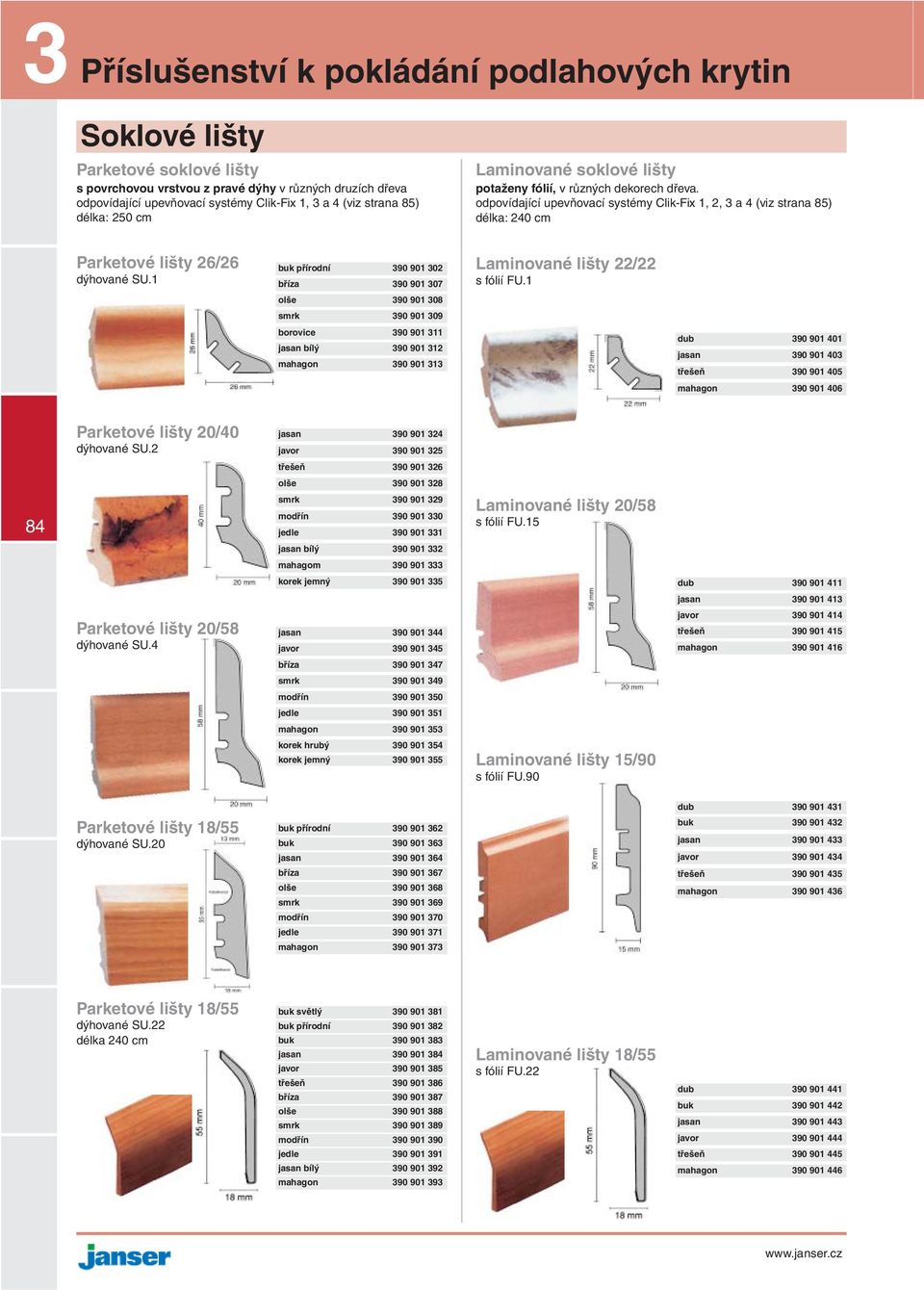 odpovídající upevňovací systémy Clik-Fix 1, 2, 3 a 4 (viz strana 85) délka: 240 cm Parketové lišty 26/26 dýhované SU.1 buk přírodní 390 901 302 bříza 390 901 307 Laminované lišty 22/22 s fólií FU.