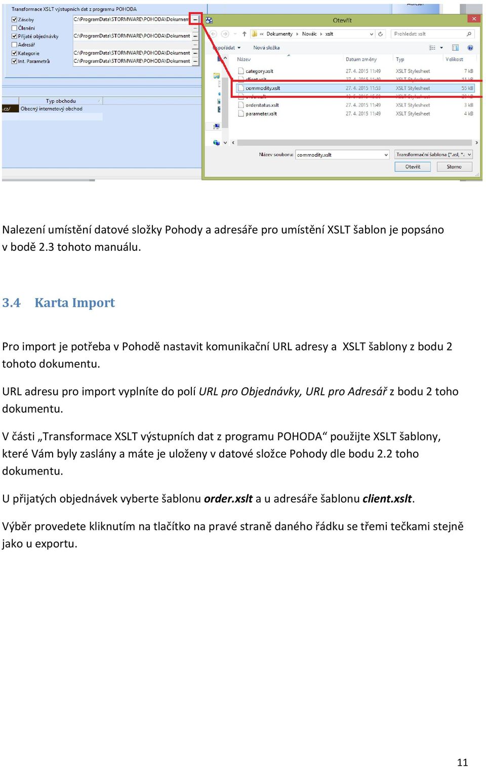 URL adresu pro import vyplníte do polí URL pro Objednávky, URL pro Adresář z bodu 2 toho dokumentu.