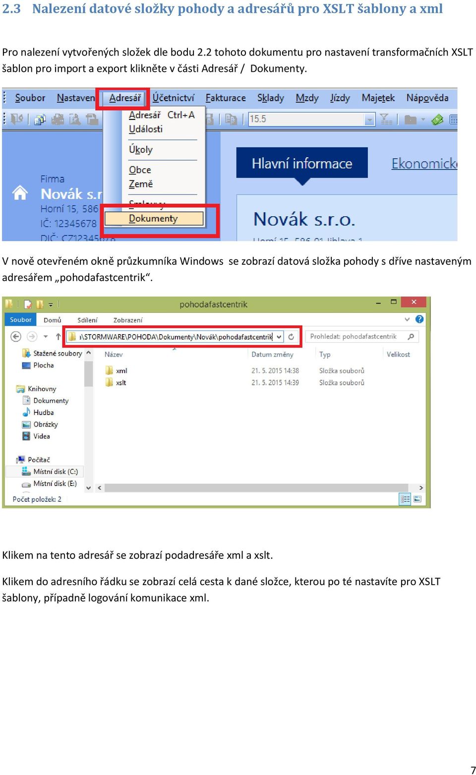 V nově otevřeném okně průzkumníka Windows se zobrazí datová složka pohody s dříve nastaveným adresářem pohodafastcentrik.