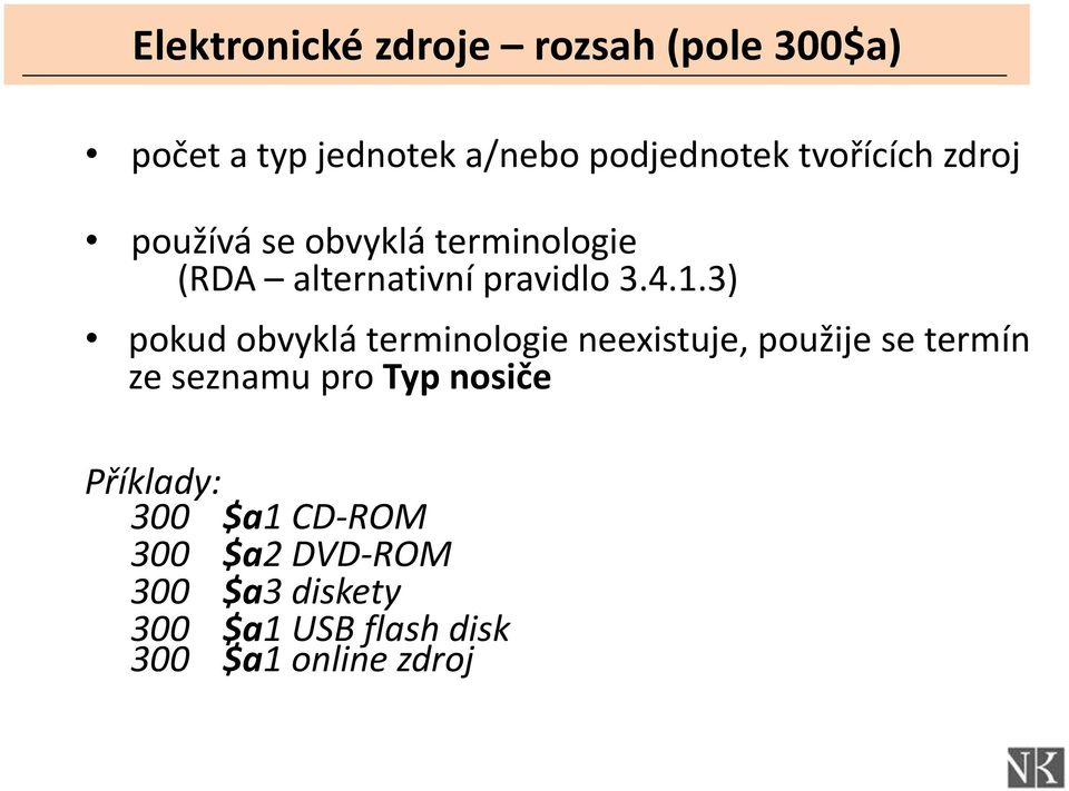 3) pokud obvyklá terminologie neexistuje, použije se termín ze seznamu pro Typ nosiče