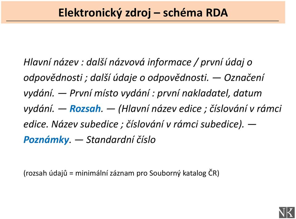 První místo vydání : první nakladatel, datum vydání. Rozsah.