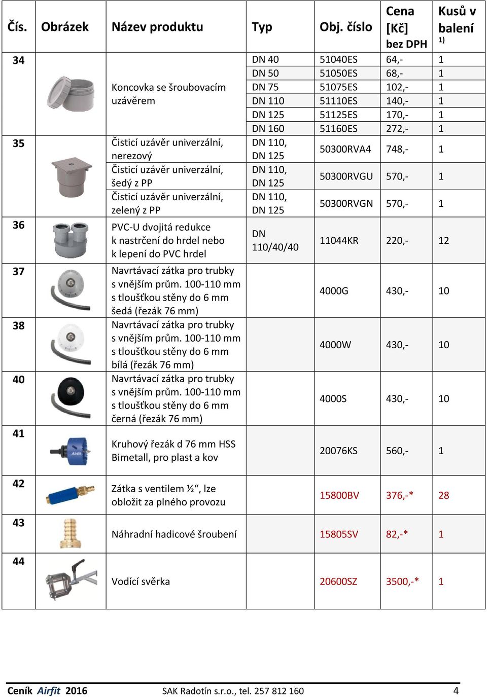 100-110 mm s tloušťkou stěny do 6 mm bílá (řezák 76 mm) 40 Navrtávací zátka pro trubky s vnějším prům.