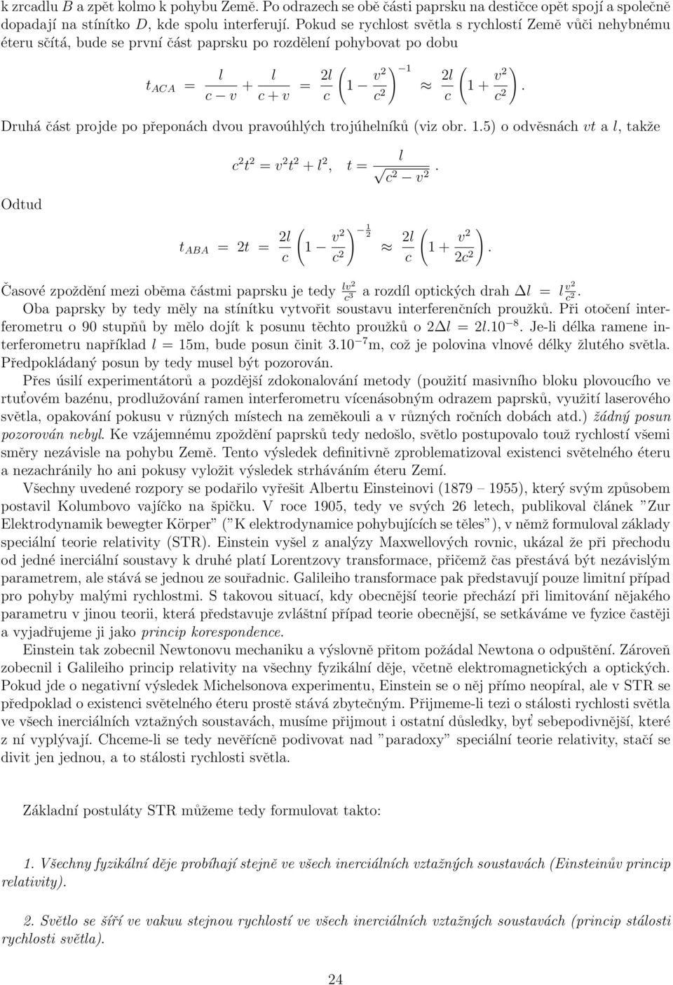 c c 2 c c 2 Druhá část projde po přeponách dvou pravoúhlých trojúhelníků (viz obr. 1.5) o odvěsnách vt a l, takže c 2 t 2 = v 2 t 2 + l 2, t = l c2 v 2.